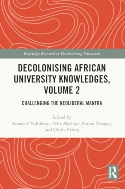 Decolonising African University Knowledges, Volume 2: Challenging the Neoliberal Mantra