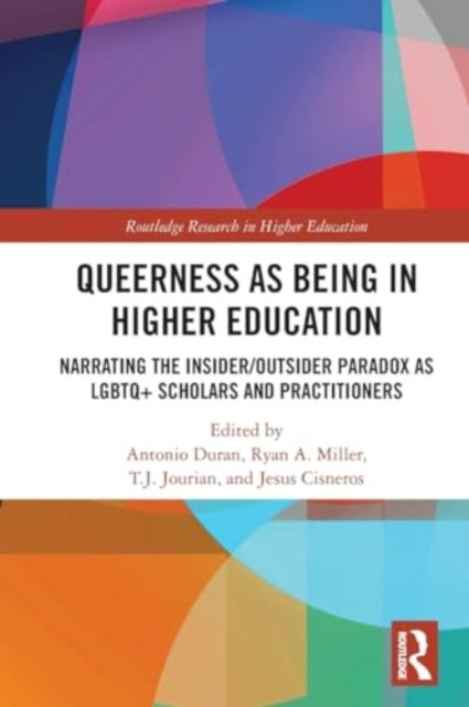 Queerness as Being in Higher Education: Narrating the Insider/Outsider Paradox as LGBTQ+ Scholars and Practitioners