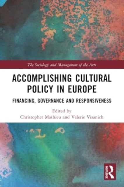 Accomplishing Cultural Policy in Europe: Financing, Governance and Responsiveness