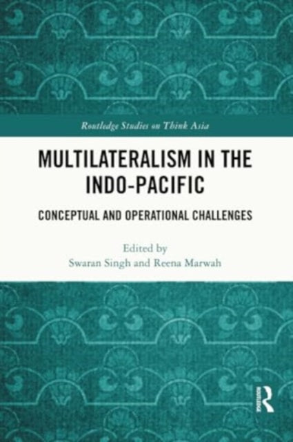 Multilateralism in the Indo-Pacific: Conceptual and Operational Challenges