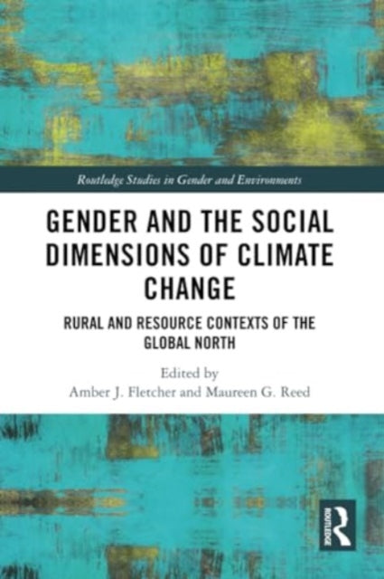 Gender and the Social Dimensions of Climate Change: Rural and Resource Contexts of the Global North