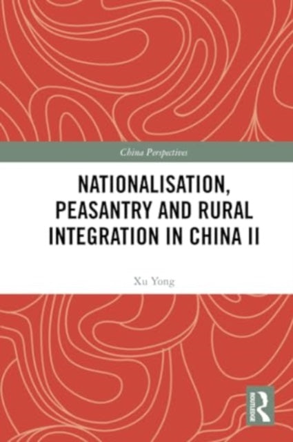 Nationalisation, Peasantry and Rural Integration in China II