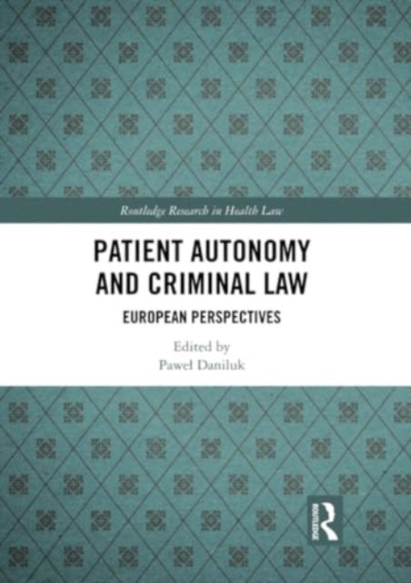 Patient Autonomy and Criminal Law: European Perspectives