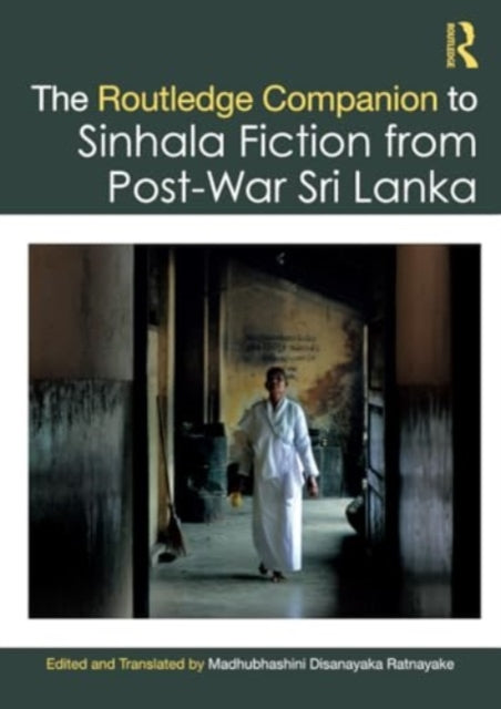 The Routledge Companion to Sinhala Fiction from Post-War Sri Lanka: Resistance and Reconfiguration