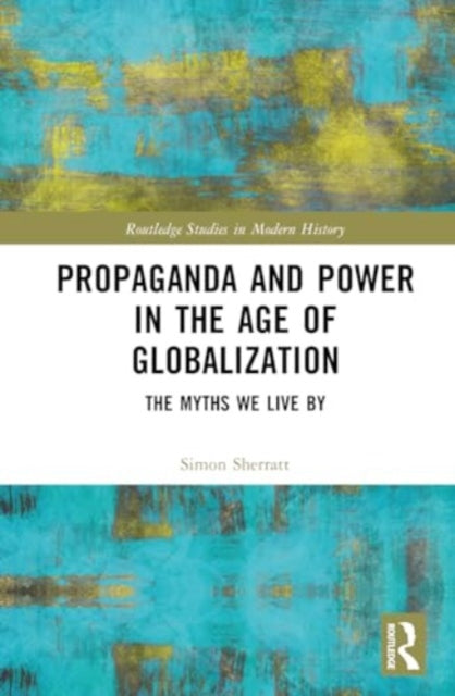 Propaganda and Power in the Age of Globalization: The Myths We Live By