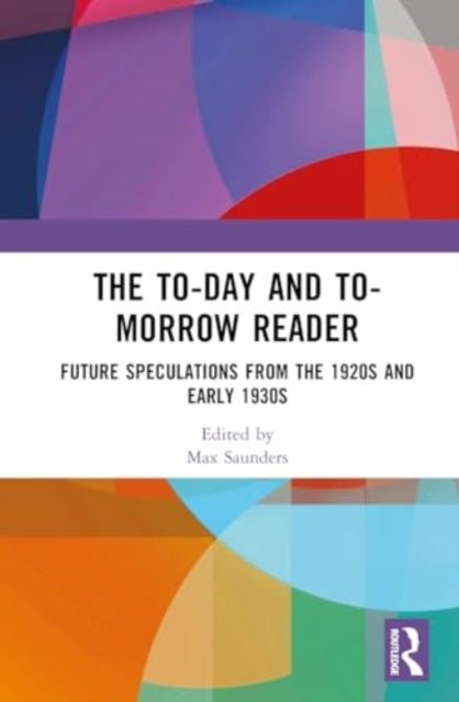 The To-day and To-morrow Reader: Future Speculations from the 1920s and Early 1930s