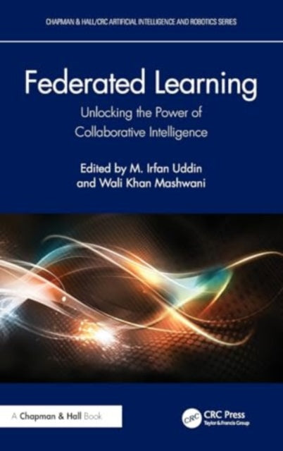 Federated Learning: Unlocking the Power of Collaborative Intelligence