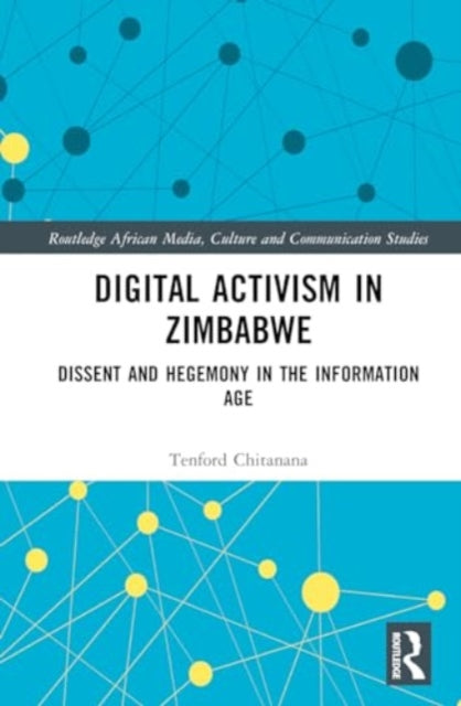 Digital Activism in Zimbabwe: Dissent and Hegemony in the Information Age