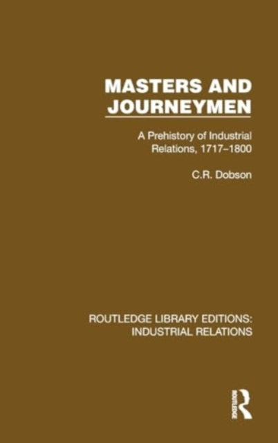 Masters and Journeymen: A Prehistory of Industrial Relations, 1717–1800