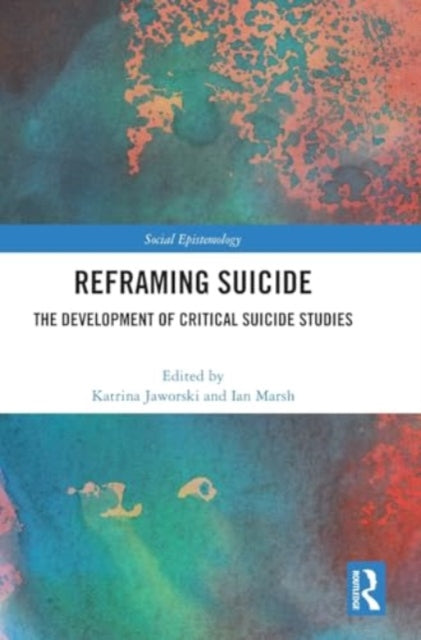 Reframing Suicide: The Development of Critical Suicide Studies