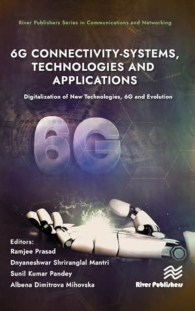 6G Connectivity-Systems, Technologies, and Applications: Digitalization of New Technologies, 6G and Evolutio