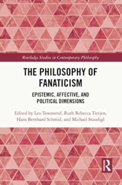The Philosophy of Fanaticism: Epistemic, Affective, and Political Dimensions