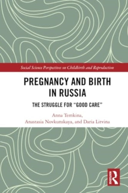Pregnancy and Birth in Russia: The Struggle for "Good Care"