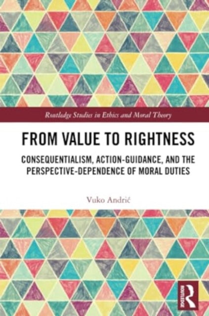 From Value to Rightness: Consequentialism, Action-Guidance, and the Perspective-Dependence of Moral Duties