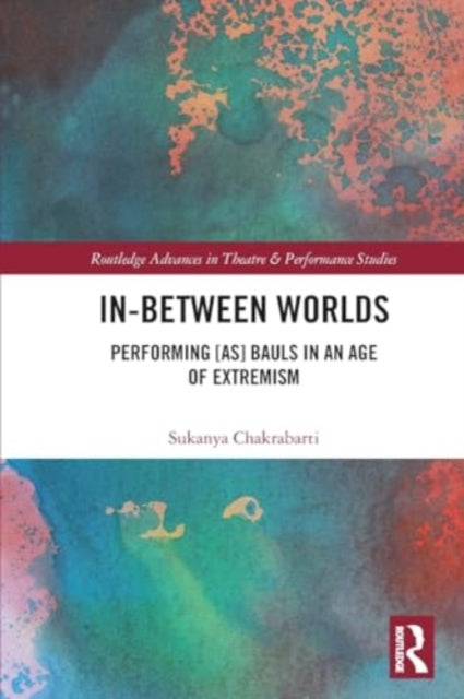 In-Between Worlds: Performing [as] Bauls in an Age of Extremism