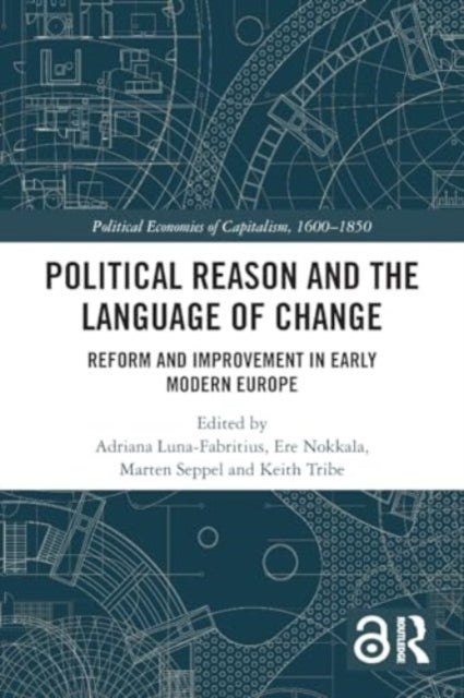 Political Reason and the Language of Change: Reform and Improvement in Early Modern Europe