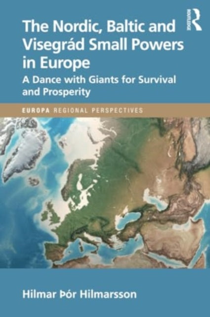 The Nordic, Baltic and Visegrad Small Powers in Europe: A Dance with Giants for Survival and Prosperity