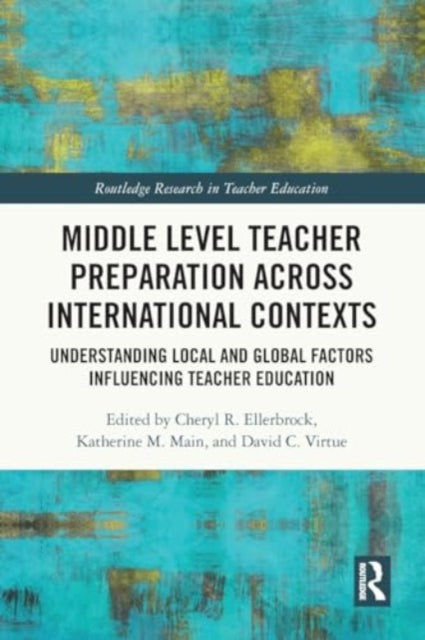 Middle Level Teacher Preparation across International Contexts: Understanding Local and Global Factors Influencing Teacher Education