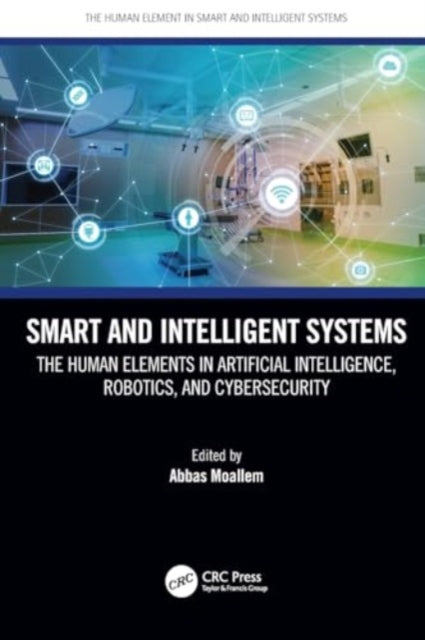 Smart and Intelligent Systems: The Human Elements in Artificial Intelligence, Robotics, and Cybersecurity