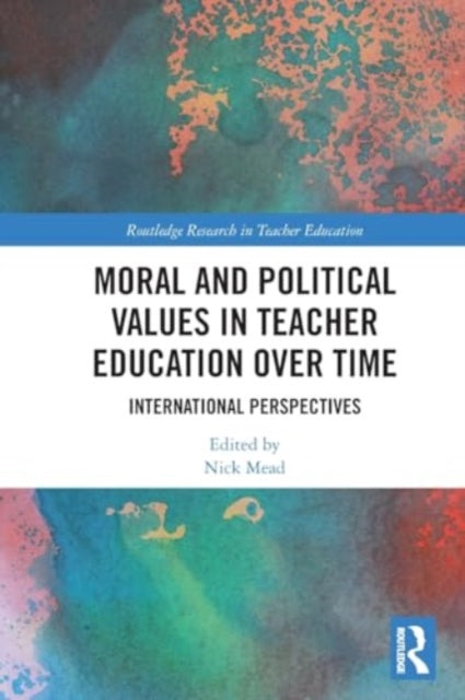 Moral and Political Values in Teacher Education over Time: International Perspectives