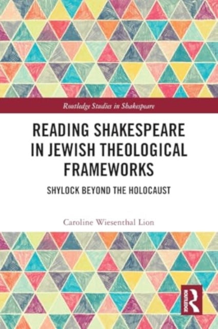 Reading Shakespeare in Jewish Theological Frameworks: Shylock Beyond the Holocaust