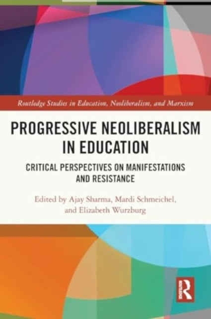 Progressive Neoliberalism in Education: Critical Perspectives on Manifestations and Resistance