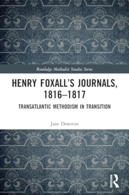 Henry Foxall’s Journals, 1816-1817: Transatlantic Methodism in Transition