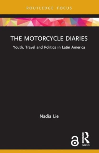 The Motorcycle Diaries: Youth, Travel and Politics in Latin America