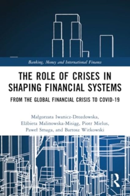 The Role of Crises in Shaping Financial Systems: From the Global Financial Crisis to COVID-19