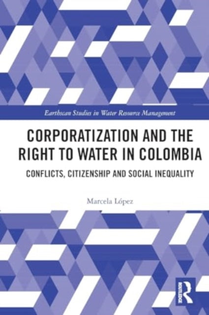 Corporatization and the Right to Water in Colombia: Conflicts, Citizenship and Social Inequality