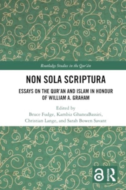 Non Sola Scriptura: Essays on the Qur’an and Islam in Honour of William A. Graham