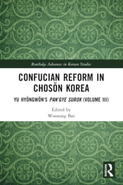 Confucian Reform in Choson Korea: Yu Hyongwon's Pan’gye surok (Volume III)