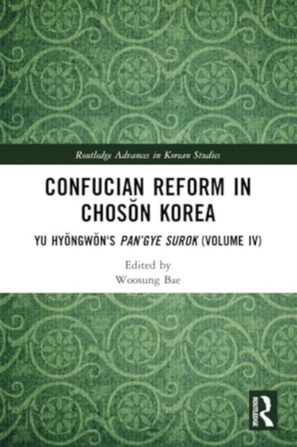 Confucian Reform in Choson Korea: Yu Hyongwon's Pan’gye surok (Volume IV)