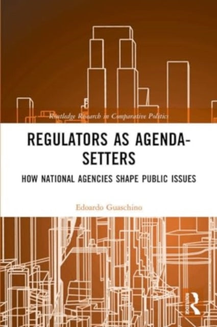 Regulators as Agenda-Setters: How National Agencies Shape Public Issues