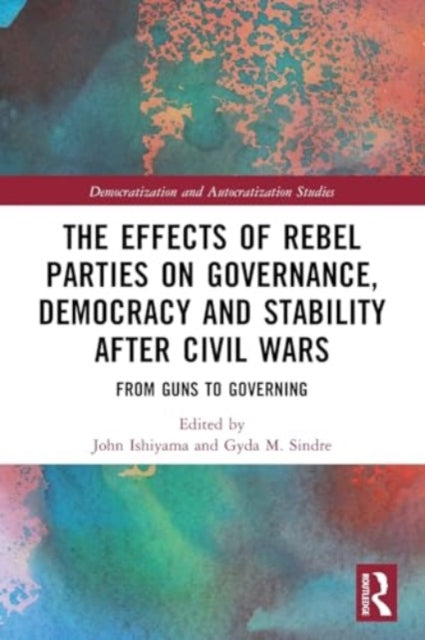 The Effects of Rebel Parties on Governance, Democracy and Stability after Civil Wars: From Guns to Governing