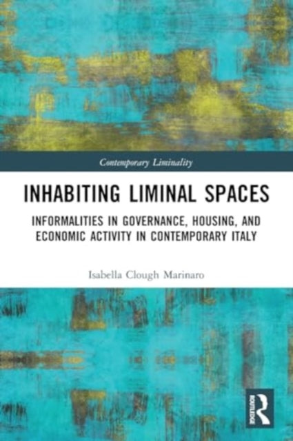 Inhabiting Liminal Spaces: Informalities in Governance, Housing, and Economic Activity in Contemporary Italy