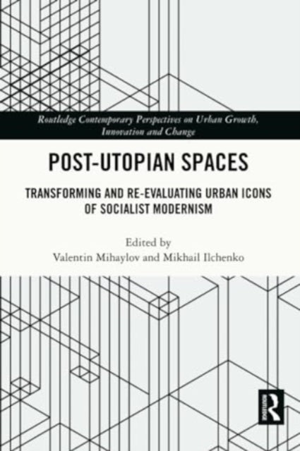 Post-Utopian Spaces: Transforming and Re-Evaluating Urban Icons of Socialist Modernism