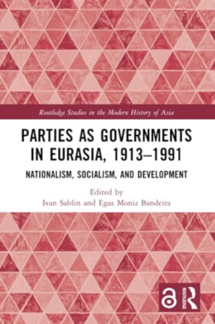 Parties as Governments in Eurasia, 1913–1991: Nationalism, Socialism, and Development