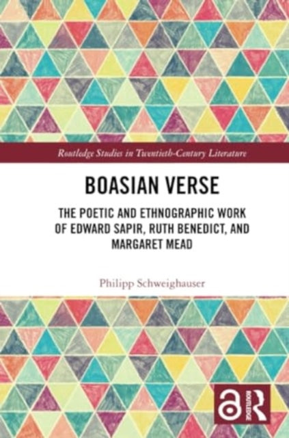 Boasian Verse: The Poetic and Ethnographic Work of Edward Sapir, Ruth Benedict, and Margaret Mead