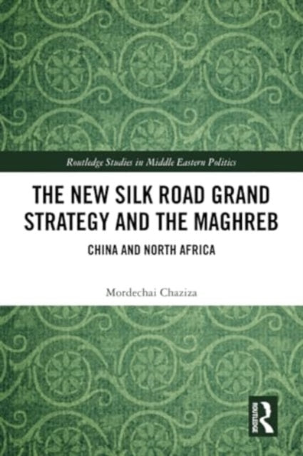 The New Silk Road Grand Strategy and the Maghreb: China and North Africa
