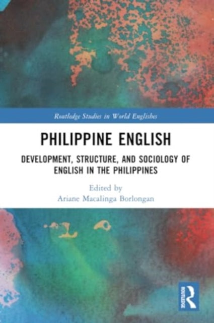 Philippine English: Development, Structure, and Sociology of English in the Philippines