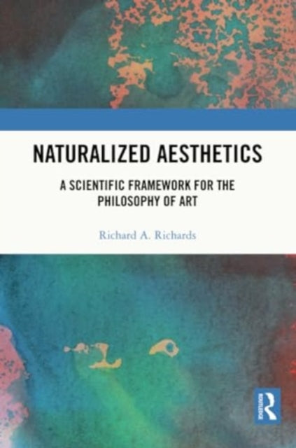 Naturalized Aesthetics: A Scientific Framework for the Philosophy of Art