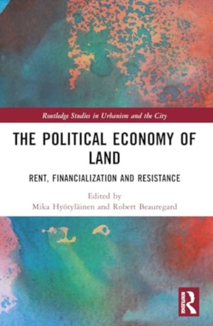 The Political Economy of Land: Rent, Financialization and Resistance