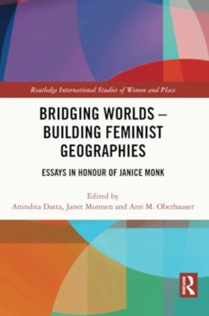Bridging Worlds - Building Feminist Geographies: Essays in Honour of Janice Monk