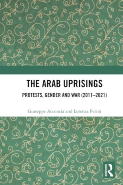 The Arab Uprisings: Protests, Gender and War (2011-2021)