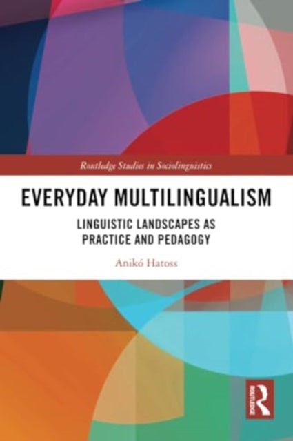 Everyday Multilingualism: Linguistic Landscapes as Practice and Pedagogy