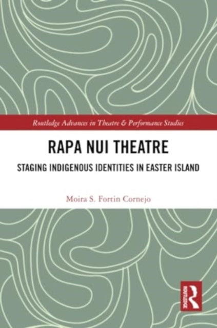 Rapa Nui Theatre: Staging Indigenous Identities in Easter Island