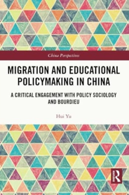 Migration and Educational Policymaking in China: A Critical Engagement with Policy Sociology and Bourdieu