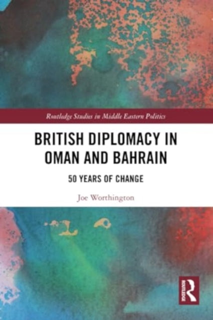 British Diplomacy in Oman and Bahrain: 50 Years of Change