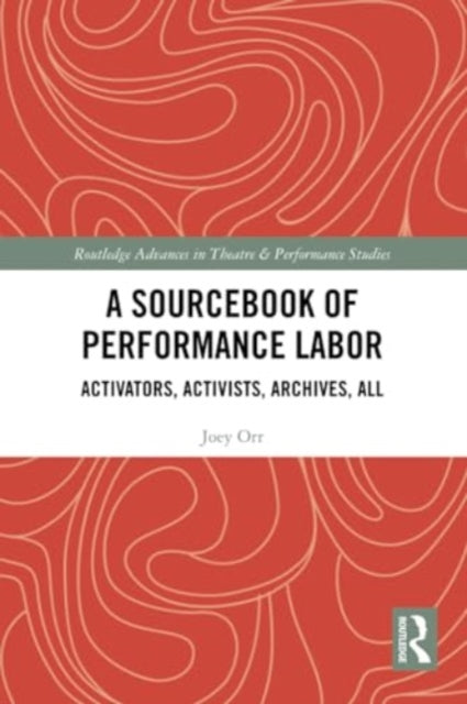 A Sourcebook of Performance Labor: Activators, Activists, Archives, All